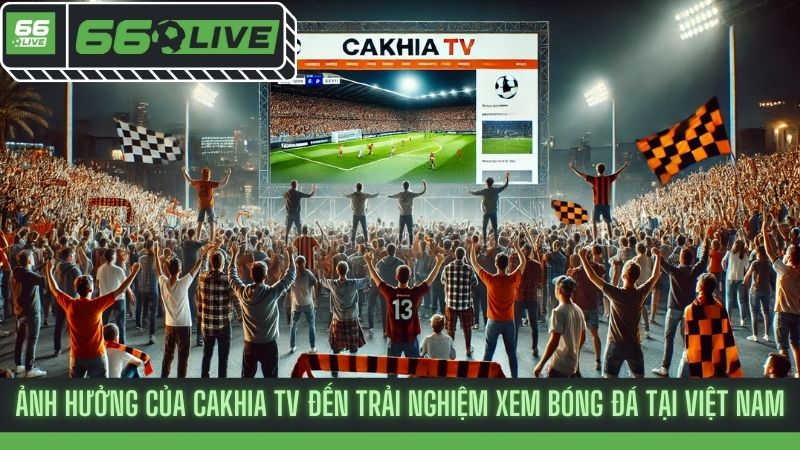 Cakhia tv trực tiếp bóng đá: Nơi xứng đáng cho bạn tận hưởng