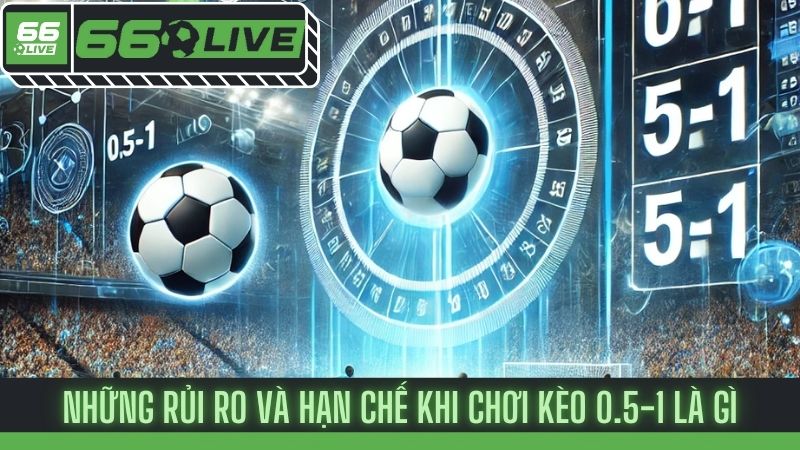 Kèo 0.5-1 là gì? Giải thích chi tiết cách đọc và chơi