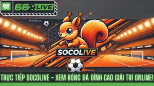 Trực Tiếp Socolive - Xem Bóng Đá Đỉnh Cao Giải Trí Online!