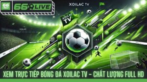 Xem Trực Tiếp Bóng Đá Xoilac TV - Chất Lượng Full HD